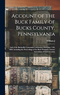 Couverture_Account of the Buck Family of Bucks County, Pennsylvania; and of the Bucksville Centennial Celebration Held June 11th, 1892; Including the Proceedings of the Buck Wampun Literary Association of Said Occasion