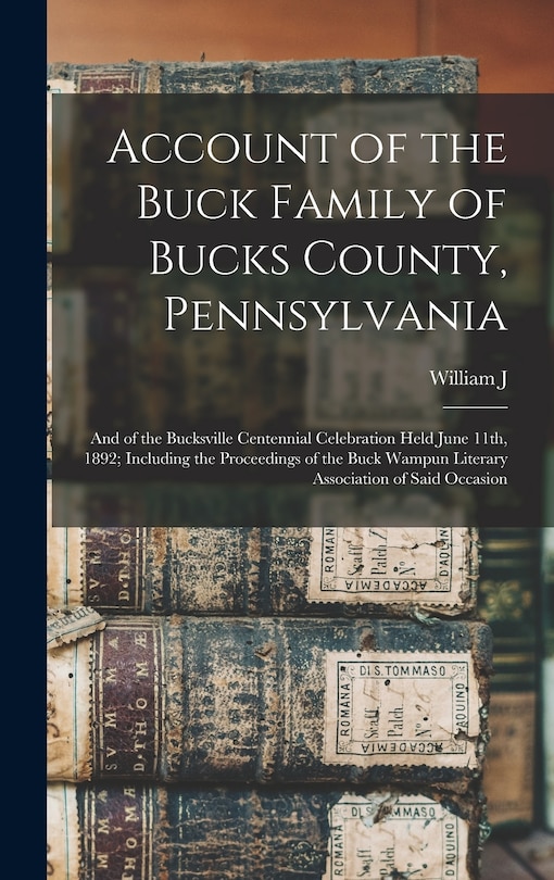 Couverture_Account of the Buck Family of Bucks County, Pennsylvania; and of the Bucksville Centennial Celebration Held June 11th, 1892; Including the Proceedings of the Buck Wampun Literary Association of Said Occasion