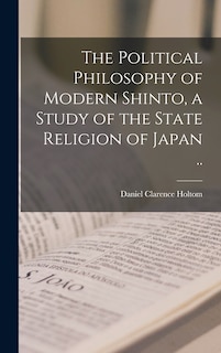 Front cover_The Political Philosophy of Modern Shinto, a Study of the State Religion of Japan ..