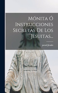 Front cover_Mónita Ó Instrucciones Secretas De Los Jesuitas...