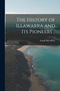Front cover_The History of Illawarra and its Pioneers ..