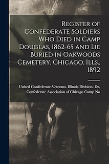 Front cover_Register of Confederate Soldiers who Died in Camp Douglas, 1862-65 and lie Buried in Oakwoods Cemetery, Chicago, Ills., 1892