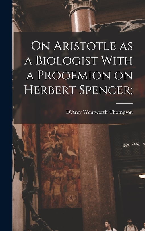 Front cover_On Aristotle as a Biologist With a Prooemion on Herbert Spencer;