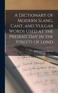 Front cover_A Dictionary of Modern Slang, Cant, and Vulgar Words Used at the Present Day in the Streets of Lond