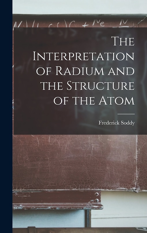 Couverture_The Interpretation of Radium and the Structure of the Atom