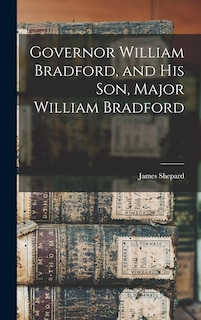 Couverture_Governor William Bradford, and his son, Major William Bradford