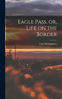 Couverture_Eagle Pass, or, Life on the Border