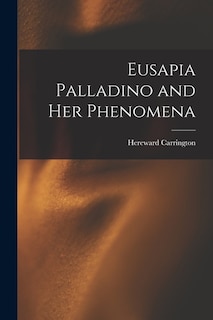 Eusapia Palladino and Her Phenomena