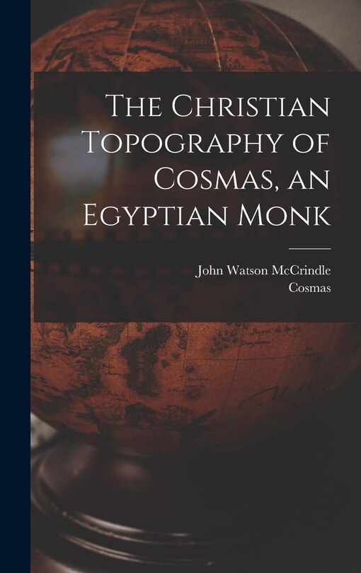 Couverture_The Christian Topography of Cosmas, an Egyptian Monk