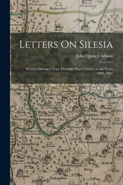 Letters On Silesia: Written During a Tour Through That Country in the Years 1800, 1801