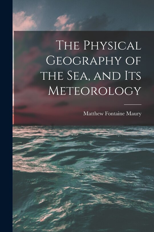 Front cover_The Physical Geography of the Sea, and Its Meteorology