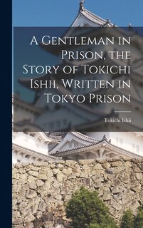 Couverture_A Gentleman in Prison, the Story of Tokichi Ishii, Written in Tokyo Prison