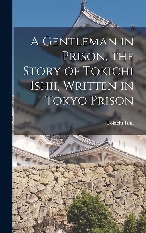 Couverture_A Gentleman in Prison, the Story of Tokichi Ishii, Written in Tokyo Prison