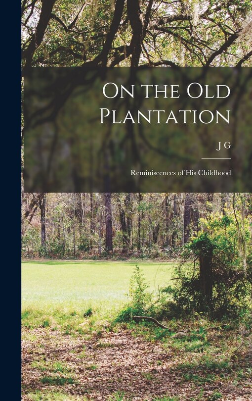 Front cover_On the old Plantation; Reminiscences of his Childhood