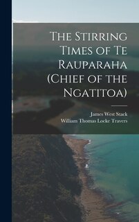 Front cover_The Stirring Times of Te Rauparaha (chief of the Ngatitoa)