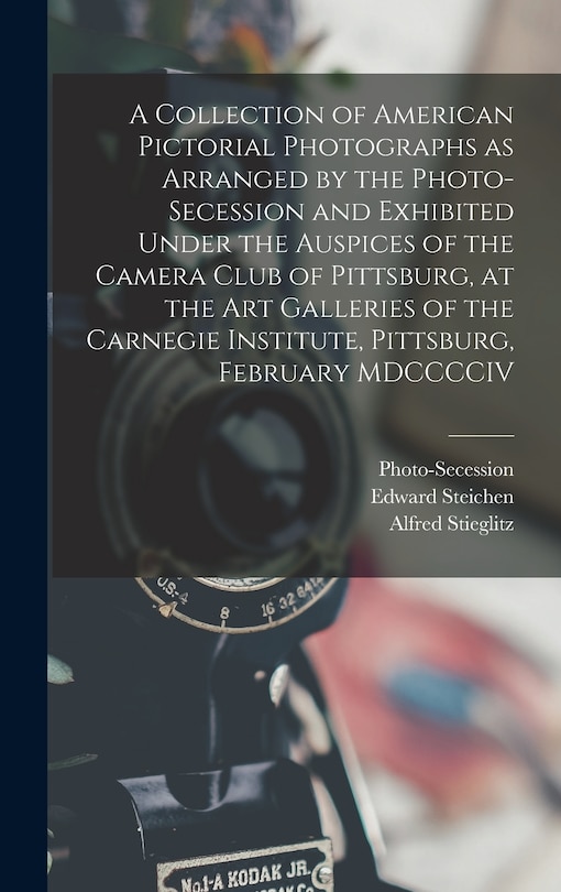 Couverture_A Collection of American Pictorial Photographs as Arranged by the Photo-Secession and Exhibited Under the Auspices of the Camera Club of Pittsburg, at the Art Galleries of the Carnegie Institute, Pittsburg, February MDCCCCIV