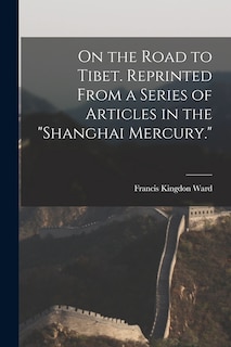 Front cover_On the Road to Tibet. Reprinted From a Series of Articles in the Shanghai Mercury.