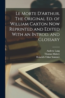Couverture_Le Morte D'Arthur. The Original ed. of William Caxton now Reprinted and Edited With an Introd. and Glossary