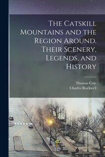 Front cover_The Catskill Mountains and the Region Around. Their Scenery, Legends, and History