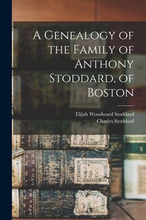 Front cover_A Genealogy of the Family of Anthony Stoddard, of Boston