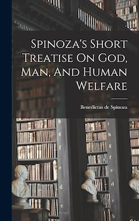 Front cover_Spinoza's Short Treatise On God, Man, And Human Welfare