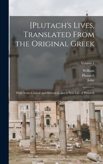 Front cover_[Plutach's Lives, Translated From the Original Greek; With Notes Critical and Historical, and a New Life of Plutarch; Volume 1