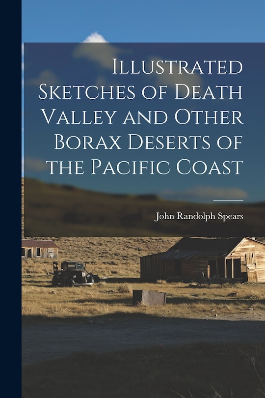 Illustrated Sketches of Death Valley and Other Borax Deserts of the Pacific Coast