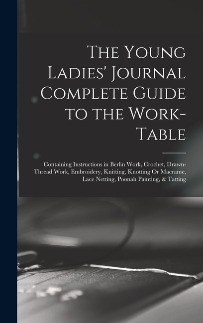 Front cover_The Young Ladies' Journal Complete Guide to the Work-Table