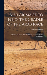 Couverture_A Pilgrimage to Nejd, the Cradle of the Arab Race