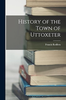 Front cover_History of the Town of Uttoxeter