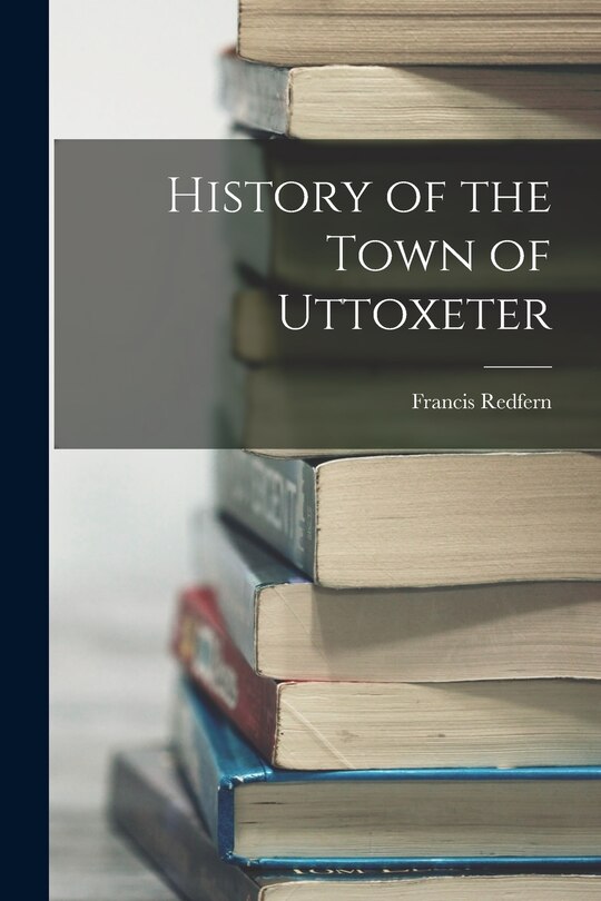 Front cover_History of the Town of Uttoxeter