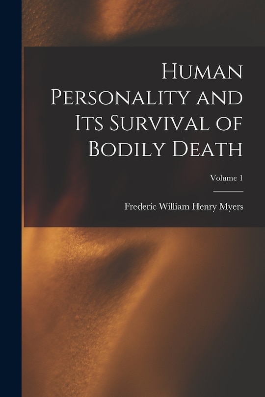 Couverture_Human Personality and Its Survival of Bodily Death; Volume 1