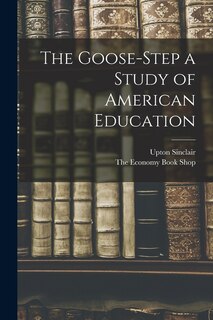 Couverture_The Goose-Step a Study of American Education