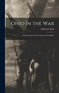 Front cover_Ohio in the war; her Statesmen, her Generals, and Soldiers