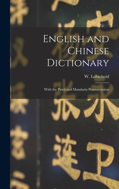 English and Chinese Dictionary: With the Punti and Mandarin Pronunciation