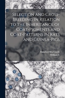 Couverture_Selection and Cross-breeding in Relation to the Inheritance of Coat-pigments and Coat-patterns in Rats and Guinea-pigs