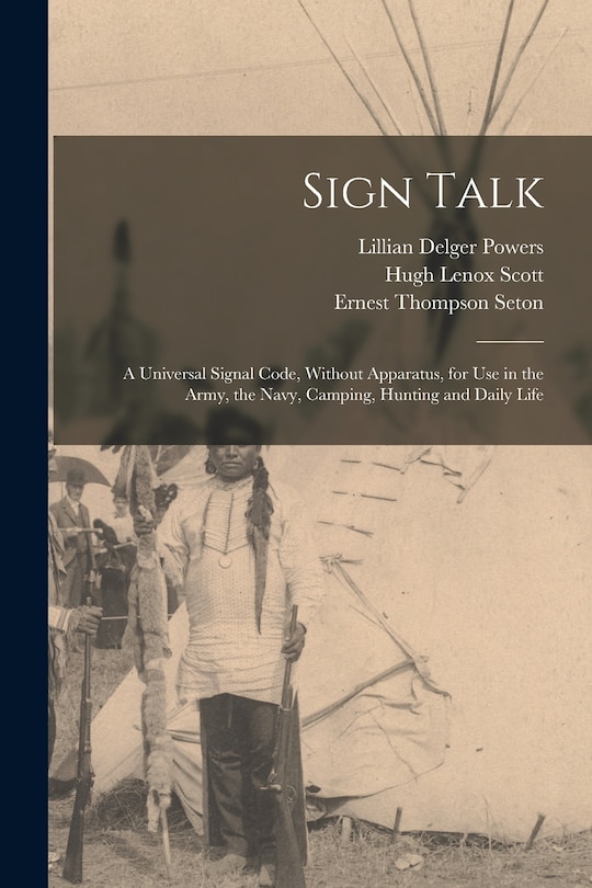 Couverture_Sign Talk; a Universal Signal Code, Without Apparatus, for use in the Army, the Navy, Camping, Hunting and Daily Life