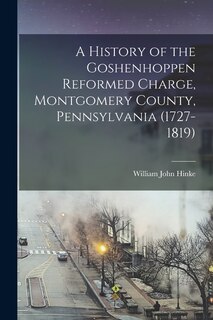 Front cover_A History of the Goshenhoppen Reformed Charge, Montgomery County, Pennsylvania (1727-1819)