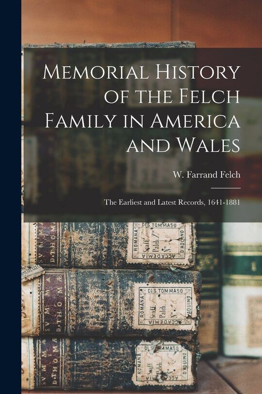 Front cover_Memorial History of the Felch Family in America and Wales