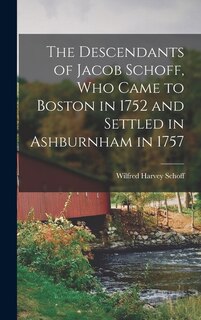Couverture_The Descendants of Jacob Schoff, Who Came to Boston in 1752 and Settled in Ashburnham in 1757