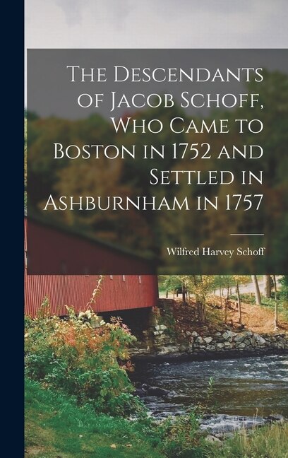 Couverture_The Descendants of Jacob Schoff, Who Came to Boston in 1752 and Settled in Ashburnham in 1757