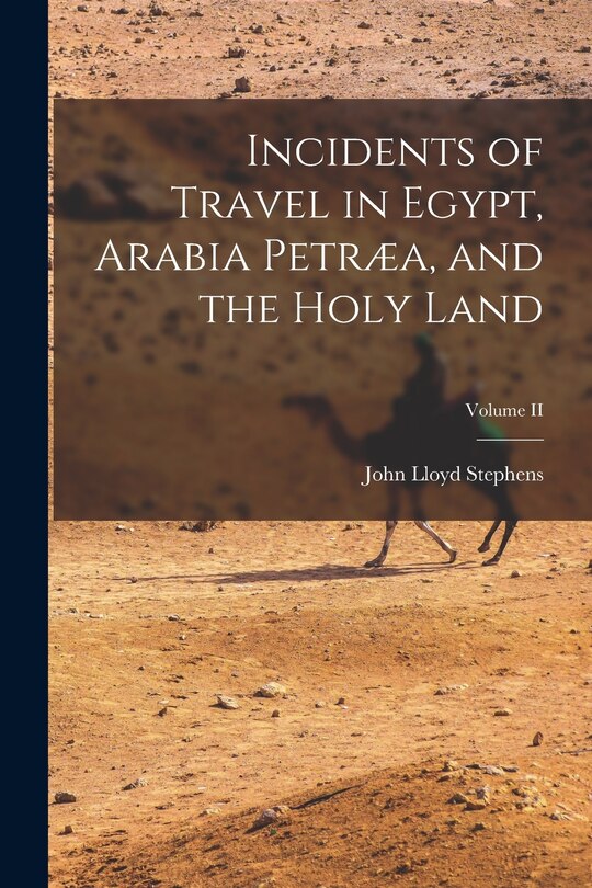 Front cover_Incidents of Travel in Egypt, Arabia Petræa, and the Holy Land; Volume II
