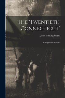 The 'Twentieth Connecticut': A Regimental History