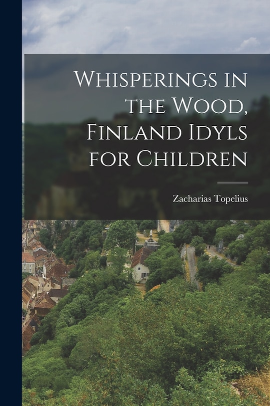 Front cover_Whisperings in the Wood, Finland Idyls for Children