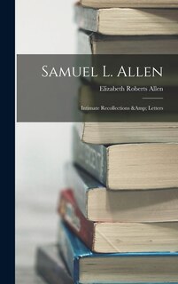 Front cover_Samuel L. Allen; Intimate Recollections & Letters