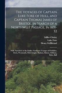 Front cover_The Voyages of Captain Luke Foxe of Hull, and Captain Thomas James of Bristol, in Search of a Northwest Passage, in 1631-32