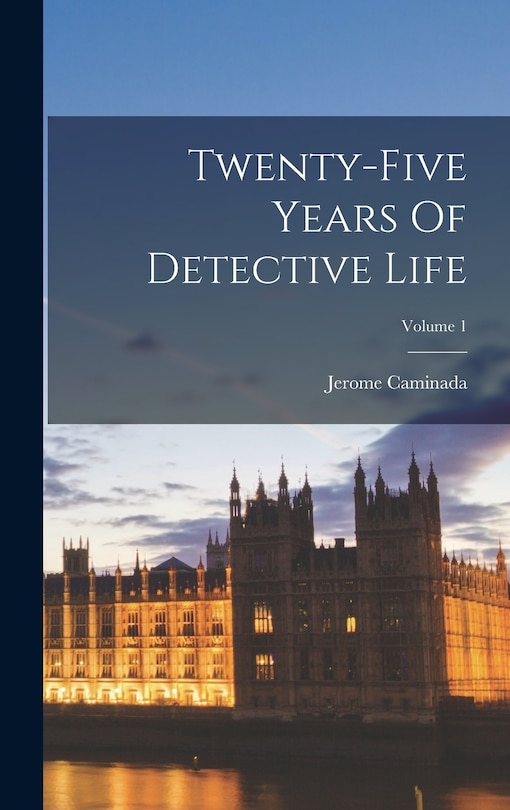 Front cover_Twenty-five Years Of Detective Life; Volume 1