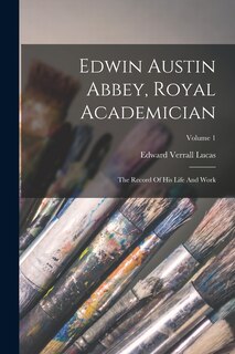 Front cover_Edwin Austin Abbey, Royal Academician