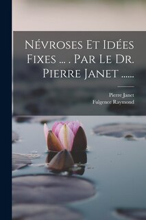 Front cover_Névroses Et Idées Fixes ... . Par Le Dr. Pierre Janet ......
