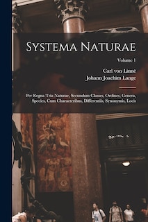 Systema Naturae: Per Regna Tria Naturae, Secundum Classes, Ordines, Genera, Species, Cum Characteribus, Differentiis, Synonymis, Locis; Volume 1